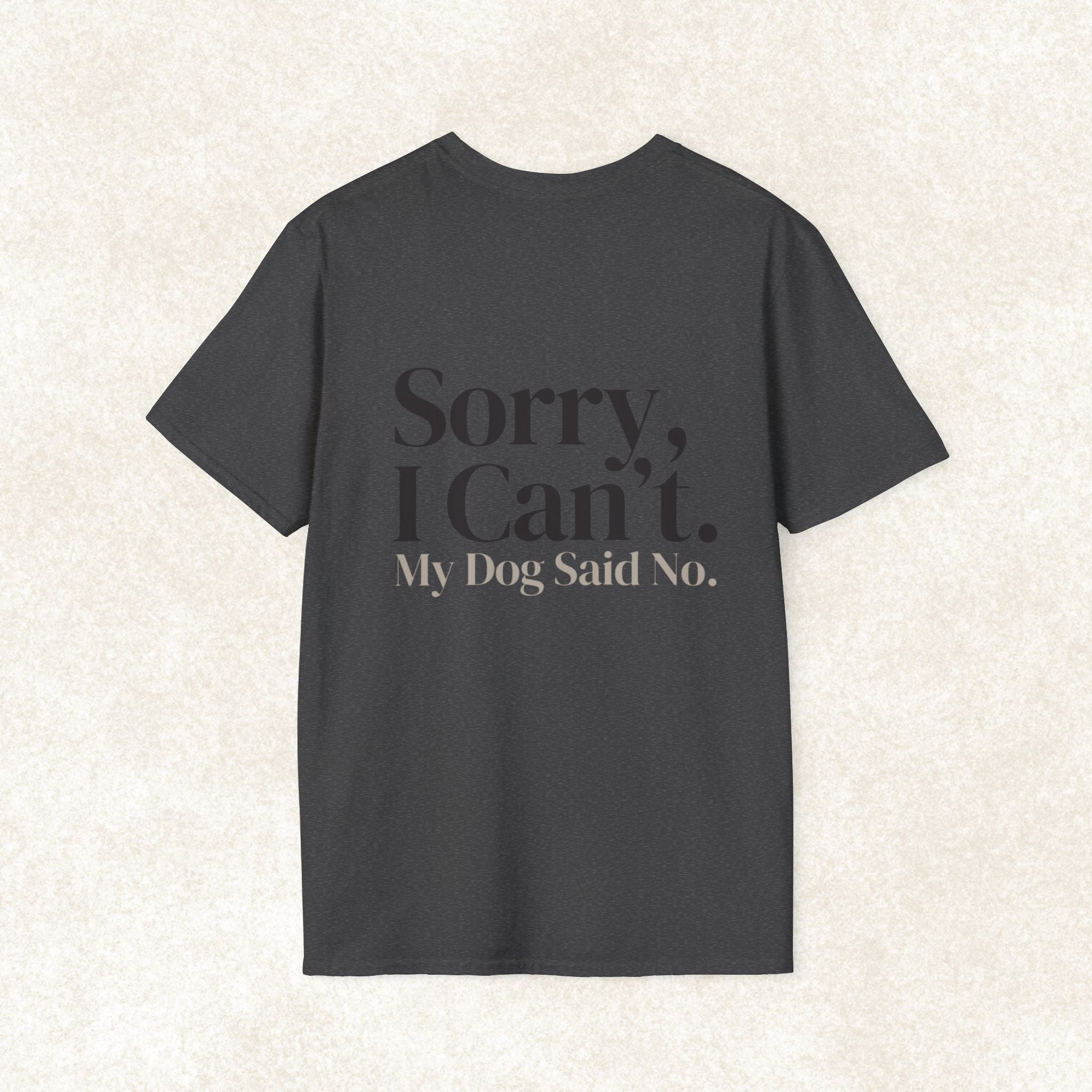 Sorry I Can't My Dog Said No T-Shirt | Dog Lover Tee