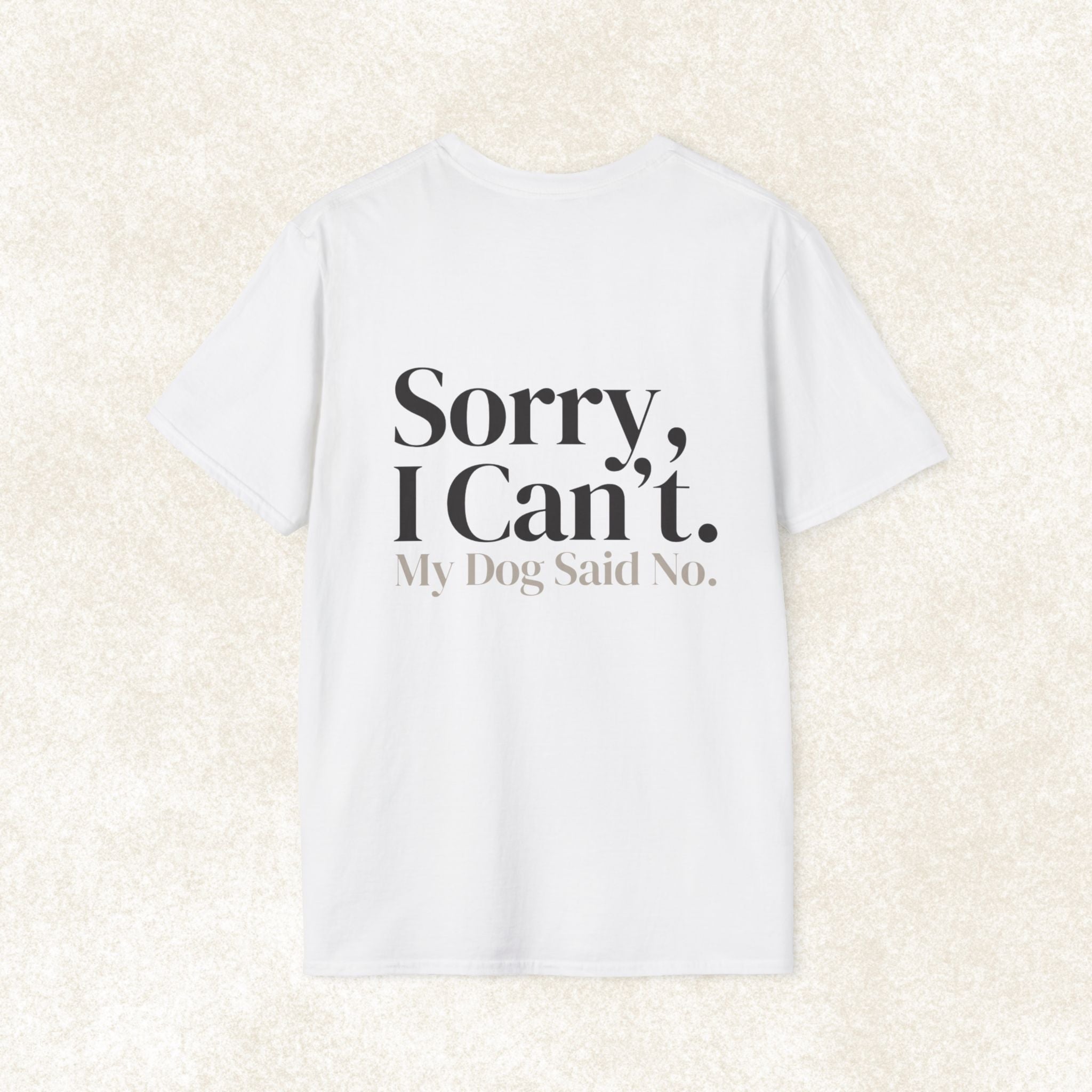 Sorry I Can't My Dog Said No T-Shirt | Dog Lover Tee